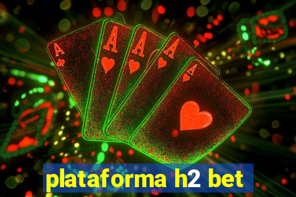 plataforma h2 bet